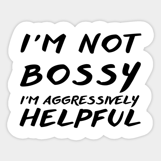 I'm Not Bossy I'm Aggressively Helpful Sticker by THE TIME